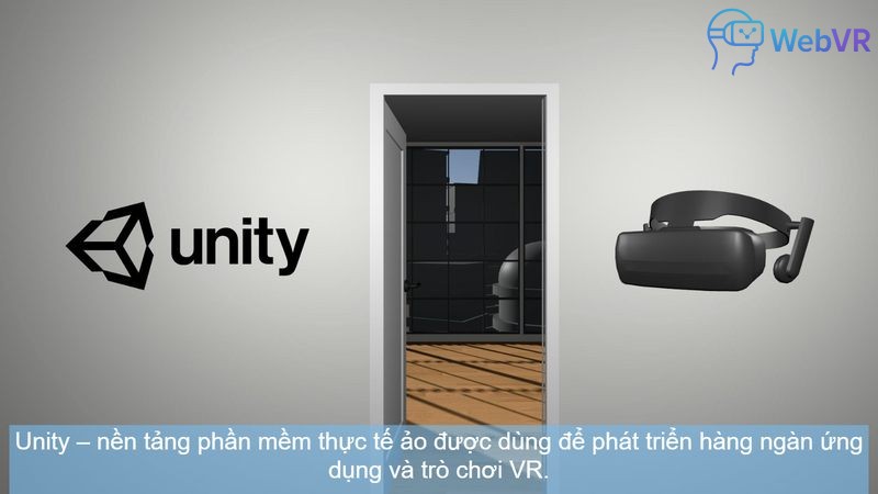 Unity – nền tảng phần mềm thực tế ảo được dùng để phát triển hàng ngàn ứng dụng và trò chơi VR.