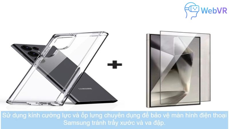 Sử dụng kính cường lực và ốp lưng chuyên dụng để bảo vệ màn hình điện thoại Samsung tránh trầy xước và va đập.