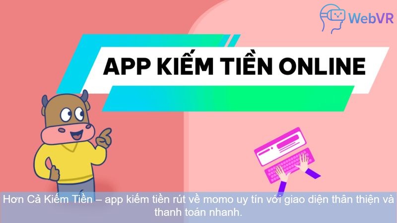 Hơn Cả Kiếm Tiền – app kiếm tiền rút về momo uy tín với giao diện thân thiện và thanh toán nhanh.