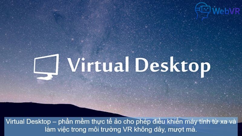 Virtual Desktop – phần mềm thực tế ảo cho phép điều khiển máy tính từ xa và làm việc trong môi trường VR không dây, mượt mà.