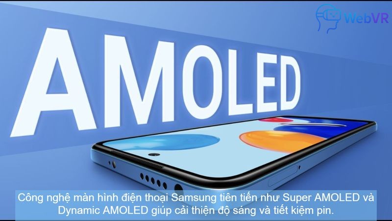 Công nghệ màn hình điện thoại Samsung tiên tiến như Super AMOLED và Dynamic AMOLED giúp cải thiện độ sáng và tiết kiệm pin.