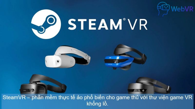 SteamVR – phần mềm thực tế ảo phổ biến cho game thủ với thư viện game VR khổng lồ.