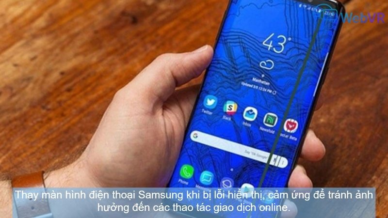 Thay màn hình điện thoại Samsung khi bị lỗi hiển thị, cảm ứng để tránh ảnh hưởng đến các thao tác giao dịch online.