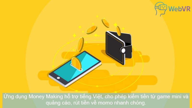 Ứng dụng Money Making hỗ trợ tiếng Việt, cho phép kiếm tiền từ game mini và quảng cáo, rút tiền về momo nhanh chóng.