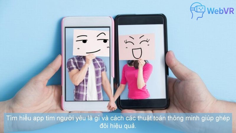 Tìm hiểu app tìm người yêu là gì và cách các thuật toán thông minh giúp ghép đôi hiệu quả.
