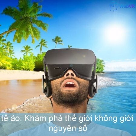 Du lịch thực tế ảo: Khám phá thế giới không giới hạn trong kỷ nguyên số