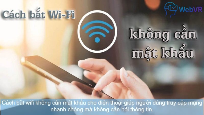 Cách bắt wifi không cần mật khẩu cho điện thoại giúp người dùng truy cập mạng nhanh chóng mà không cần hỏi thông tin.