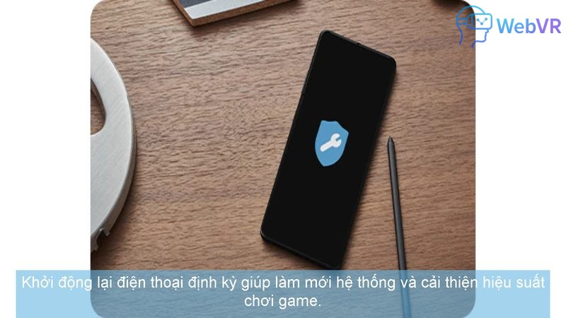 Khởi động lại điện thoại định kỳ giúp làm mới hệ thống và cải thiện hiệu suất chơi game.