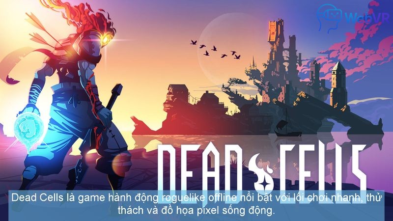 Dead Cells là game hành động roguelike offline nổi bật với lối chơi nhanh, thử thách và đồ họa pixel sống động.