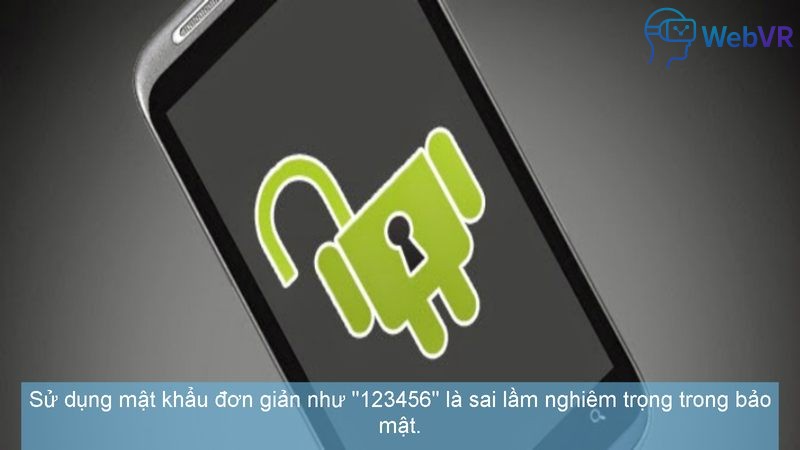 Sử dụng mật khẩu đơn giản như "123456" là sai lầm nghiêm trọng trong bảo mật.