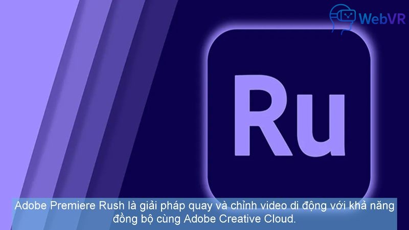 Adobe Premiere Rush là giải pháp quay và chỉnh video di động với khả năng đồng bộ cùng Adobe Creative Cloud.