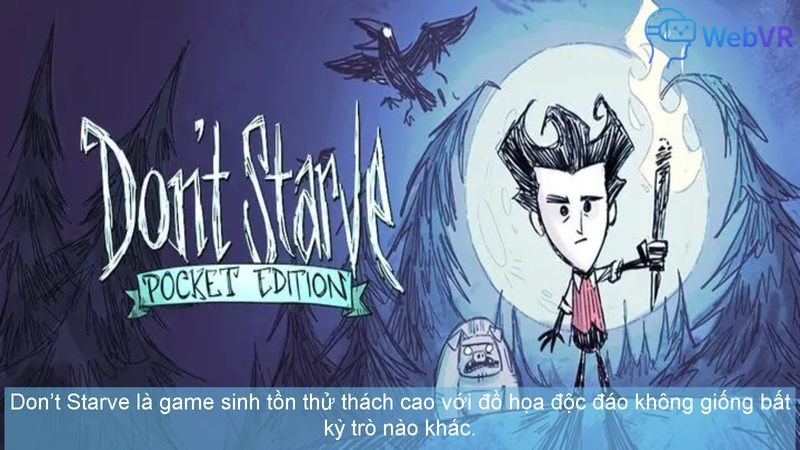 Don’t Starve là game sinh tồn thử thách cao với đồ họa độc đáo không giống bất kỳ trò nào khác.