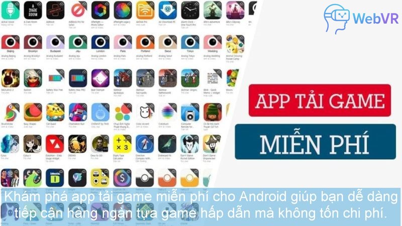Khám phá app tải game miễn phí cho Android giúp bạn dễ dàng tiếp cận hàng ngàn tựa game hấp dẫn mà không tốn chi phí.