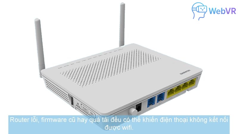 Router lỗi, firmware cũ hay quá tải đều có thể khiến điện thoại không kết nối được wifi.