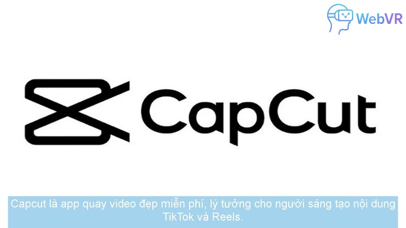 Capcut là app quay video đẹp miễn phí, lý tưởng cho người sáng tạo nội dung TikTok và Reels.