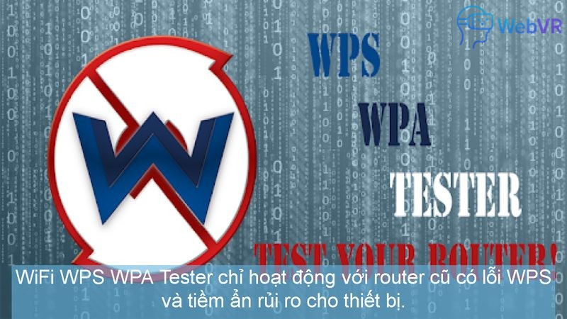 WiFi WPS WPA Tester chỉ hoạt động với router cũ có lỗi WPS và tiềm ẩn rủi ro cho thiết bị.