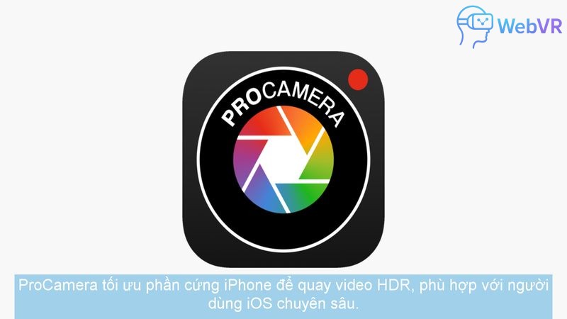 ProCamera tối ưu phần cứng iPhone để quay video HDR, phù hợp với người dùng iOS chuyên sâu.