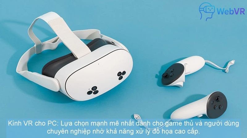 Kính VR cho PC: Lựa chọn mạnh mẽ nhất dành cho game thủ và người dùng chuyên nghiệp nhờ khả năng xử lý đồ họa cao cấp.