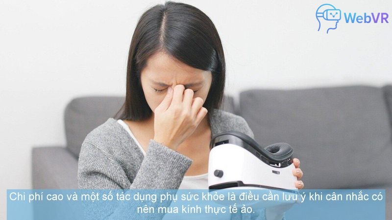 Chi phí cao và một số tác dụng phụ sức khỏe là điều cần lưu ý khi cân nhắc có nên mua kính thực tế ảo.