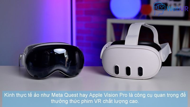 Kính thực tế ảo như Meta Quest hay Apple Vision Pro là công cụ quan trọng để thưởng thức phim VR chất lượng cao.