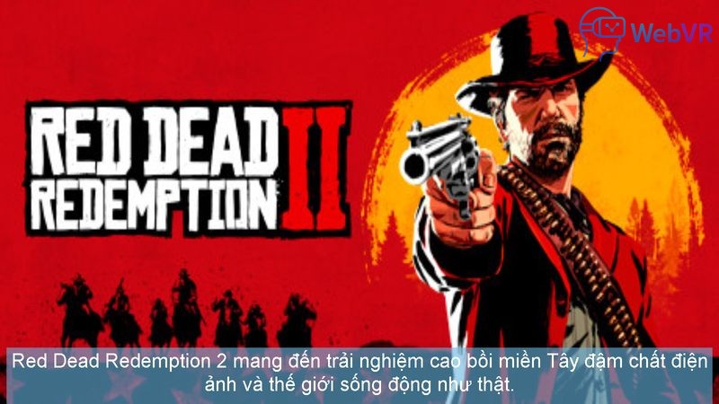 Red Dead Redemption 2 mang đến trải nghiệm cao bồi miền Tây đậm chất điện ảnh và thế giới sống động như thật.