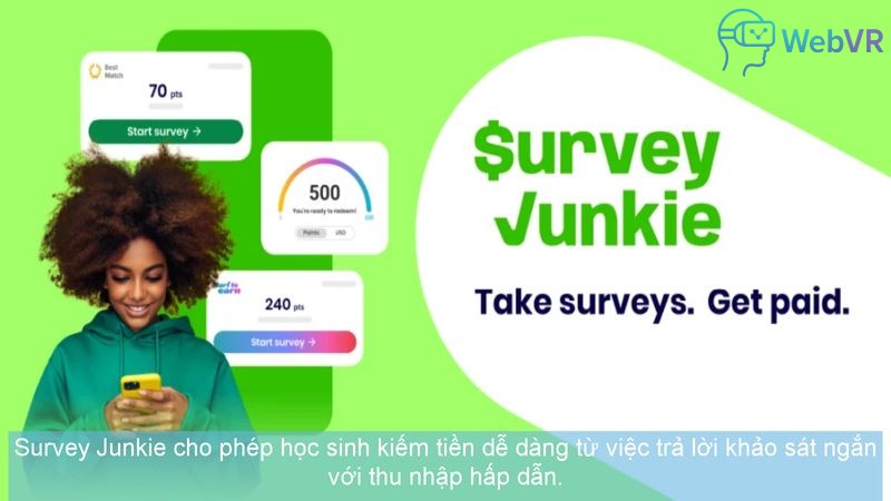 Survey Junkie cho phép học sinh kiếm tiền dễ dàng từ việc trả lời khảo sát ngắn với thu nhập hấp dẫn.