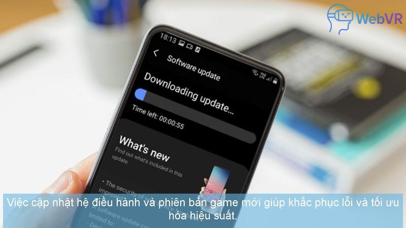 Việc cập nhật hệ điều hành và phiên bản game mới giúp khắc phục lỗi và tối ưu hóa hiệu suất.