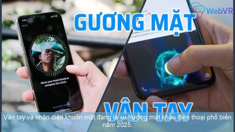 Vân tay và nhận diện khuôn mặt đang là xu hướng mật khẩu điện thoại phổ biến năm 2025.