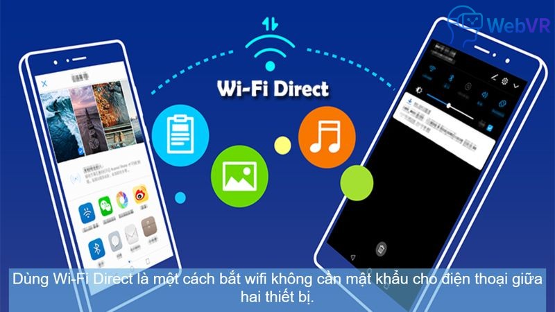 Dùng Wi-Fi Direct là một cách bắt wifi không cần mật khẩu cho điện thoại giữa hai thiết bị.