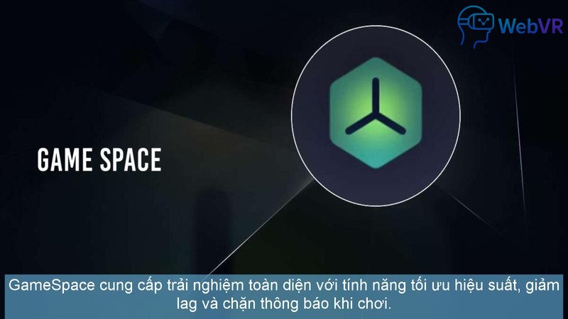 GameSpace cung cấp trải nghiệm toàn diện với tính năng tối ưu hiệu suất, giảm lag và chặn thông báo khi chơi.