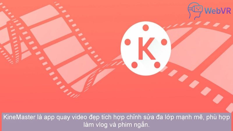 KineMaster là app quay video đẹp tích hợp chỉnh sửa đa lớp mạnh mẽ, phù hợp làm vlog và phim ngắn.