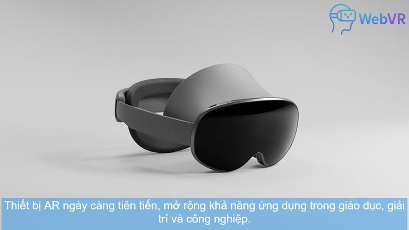 Thiết bị AR ngày càng tiên tiến, mở rộng khả năng ứng dụng trong giáo dục, giải trí và công nghiệp.