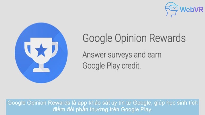 Google Opinion Rewards là app khảo sát uy tín từ Google, giúp học sinh tích điểm đổi phần thưởng trên Google Play.