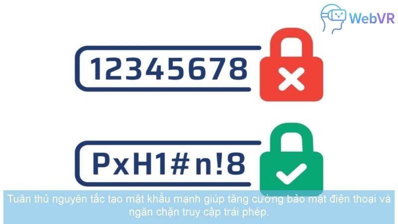 Tuân thủ nguyên tắc tạo mật khẩu mạnh giúp tăng cường bảo mật điện thoại và ngăn chặn truy cập trái phép.