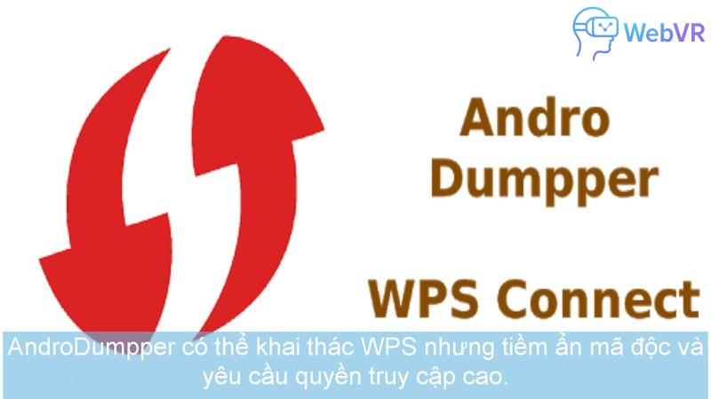 AndroDumpper có thể khai thác WPS nhưng tiềm ẩn mã độc và yêu cầu quyền truy cập cao.