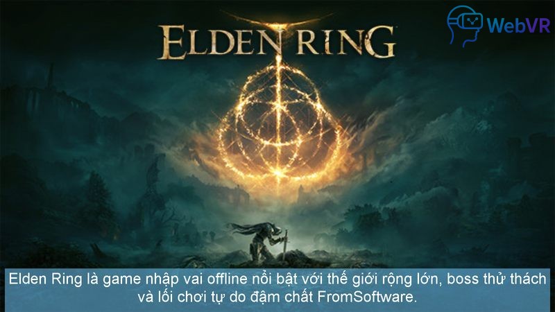 Elden Ring là game nhập vai offline nổi bật với thế giới rộng lớn, boss thử thách và lối chơi tự do đậm chất FromSoftware.