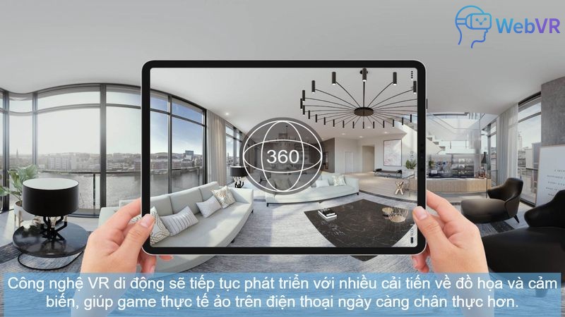 Công nghệ VR di động sẽ tiếp tục phát triển với nhiều cải tiến về đồ họa và cảm biến, giúp game thực tế ảo trên điện thoại ngày càng chân thực hơn.
