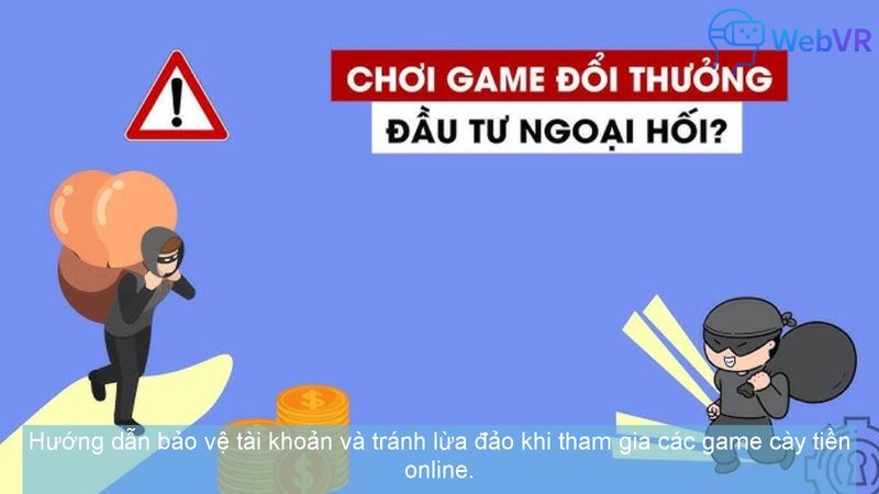 Hướng dẫn bảo vệ tài khoản và tránh lừa đảo khi tham gia các game cày tiền online.