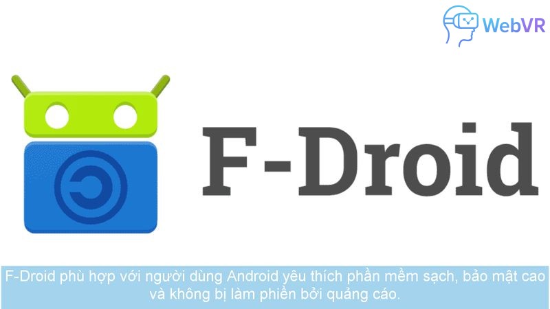 F-Droid phù hợp với người dùng Android yêu thích phần mềm sạch, bảo mật cao và không bị làm phiền bởi quảng cáo.