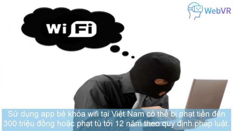 Sử dụng app bẻ khóa wifi tại Việt Nam có thể bị phạt tiền đến 300 triệu đồng hoặc phạt tù tới 12 năm theo quy định pháp luật.