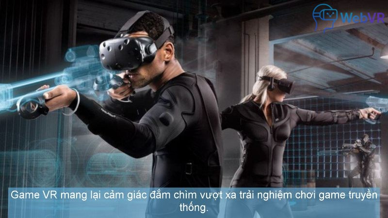 Game VR mang lại cảm giác đắm chìm vượt xa trải nghiệm chơi game truyền thống.