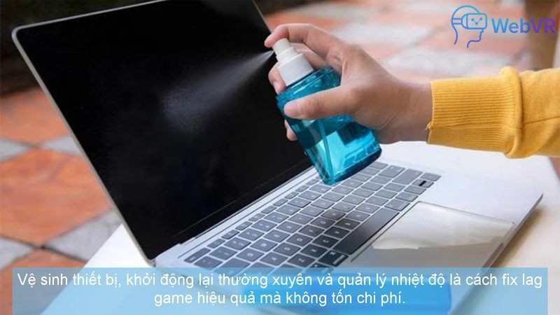 Vệ sinh thiết bị, khởi động lại thường xuyên và quản lý nhiệt độ là cách fix lag game hiệu quả mà không tốn chi phí.