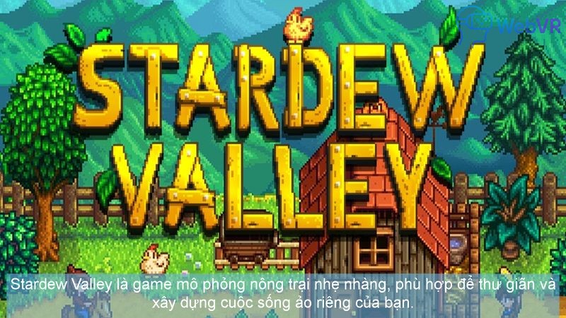 Stardew Valley là game mô phỏng nông trại nhẹ nhàng, phù hợp để thư giãn và xây dựng cuộc sống ảo riêng của bạn.