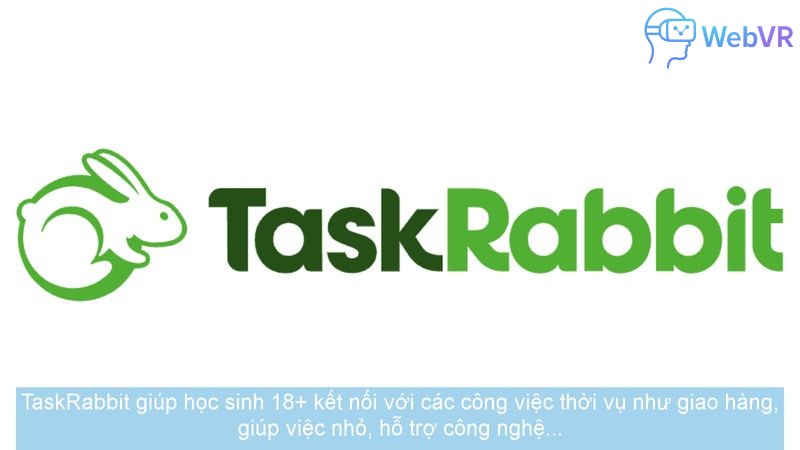 TaskRabbit giúp học sinh 18+ kết nối với các công việc thời vụ như giao hàng, giúp việc nhỏ, hỗ trợ công nghệ...