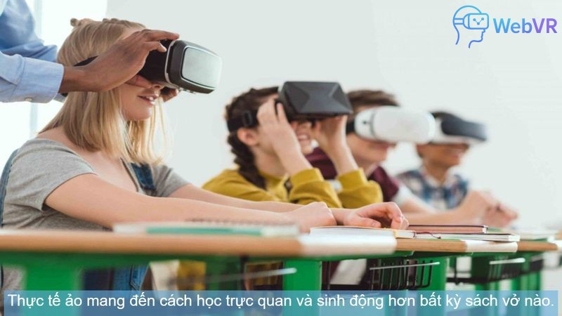 Thực tế ảo mang đến cách học trực quan và sinh động hơn bất kỳ sách vở nào.