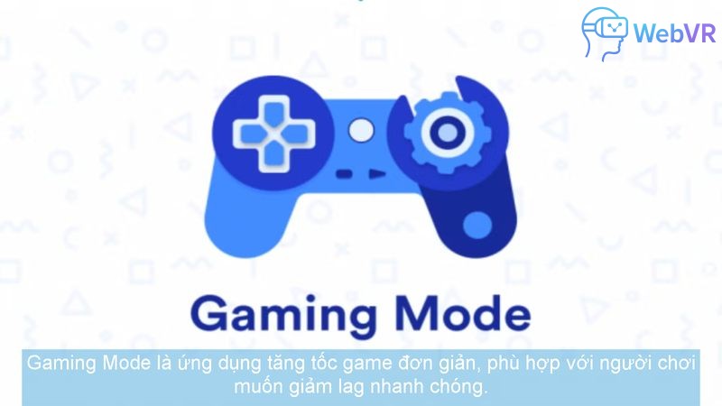 Gaming Mode là ứng dụng tăng tốc game đơn giản, phù hợp với người chơi muốn giảm lag nhanh chóng.