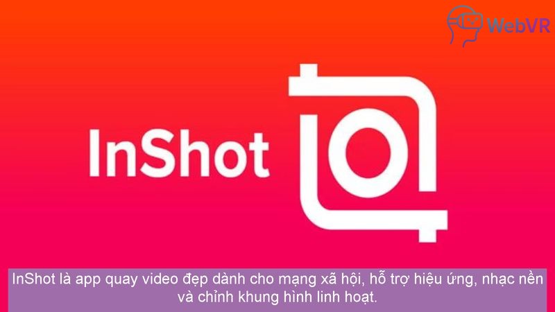 InShot là app quay video đẹp dành cho mạng xã hội, hỗ trợ hiệu ứng, nhạc nền và chỉnh khung hình linh hoạt.