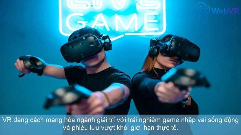 VR đang cách mạng hóa ngành giải trí với trải nghiệm game nhập vai sống động và phiêu lưu vượt khỏi giới hạn thực tế.