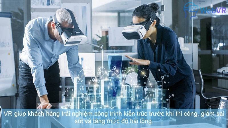 VR giúp khách hàng trải nghiệm công trình kiến trúc trước khi thi công, giảm sai sót và tăng mức độ hài lòng.